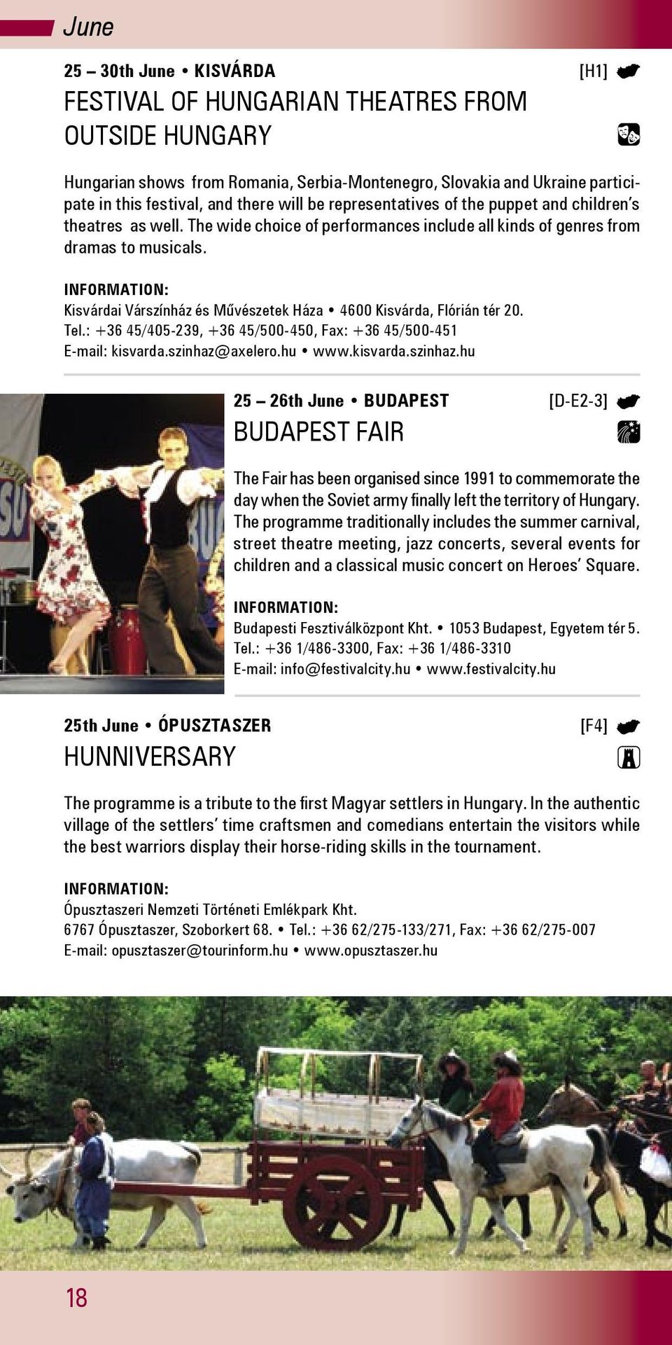Kisvárdai Várszínház és Művészetek Háza 4600 Kisvárda, Flórián tér 20. Tel.: +36 45/405-239, +36 45/500-450, Fax: +36 45/500-451 E-mail: kisvarda.szinhaz@