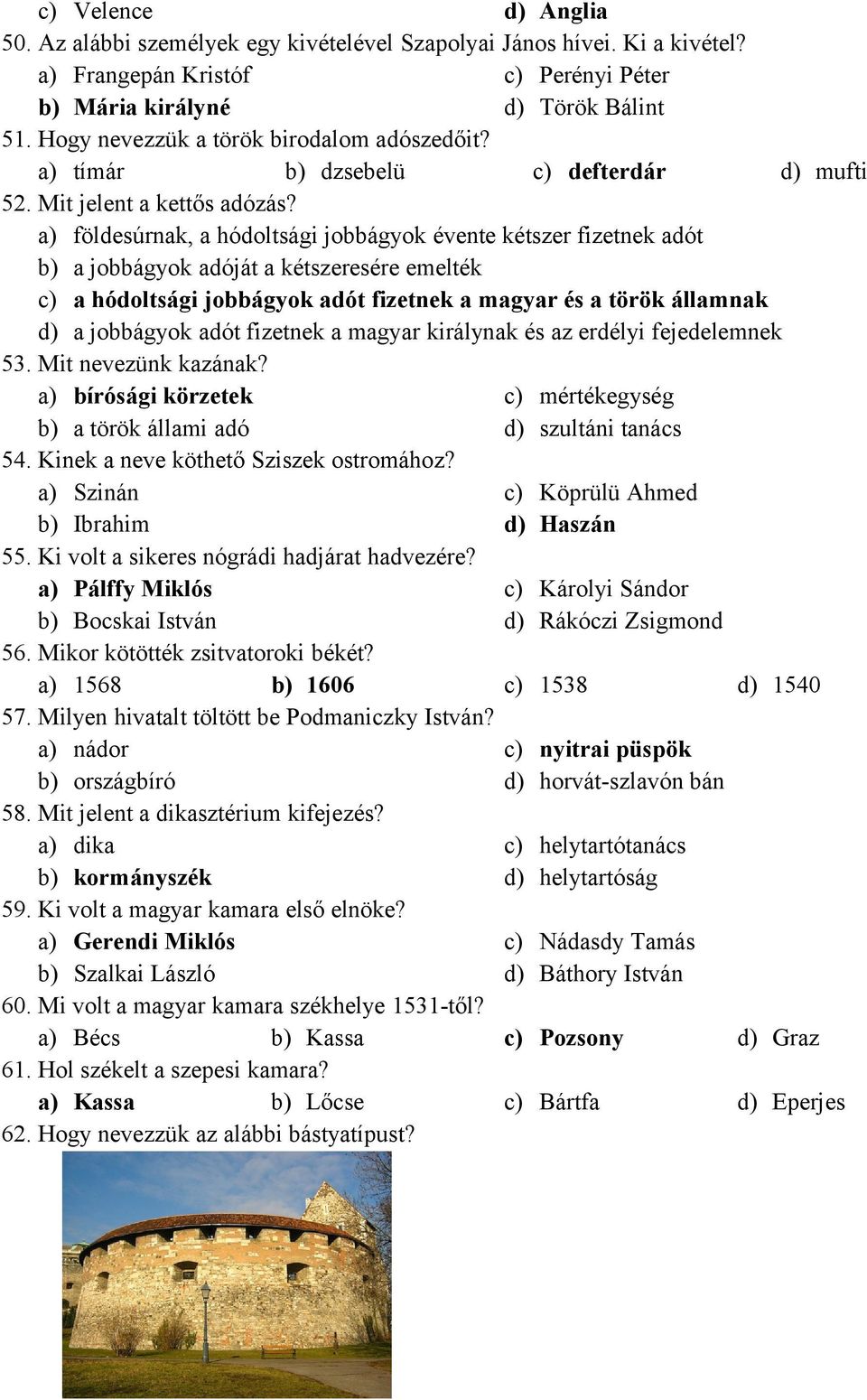 a) földesúrnak, a hódoltsági jobbágyok évente kétszer fizetnek adót b) a jobbágyok adóját a kétszeresére emelték c) a hódoltsági jobbágyok adót fizetnek a magyar és a török államnak d) a jobbágyok