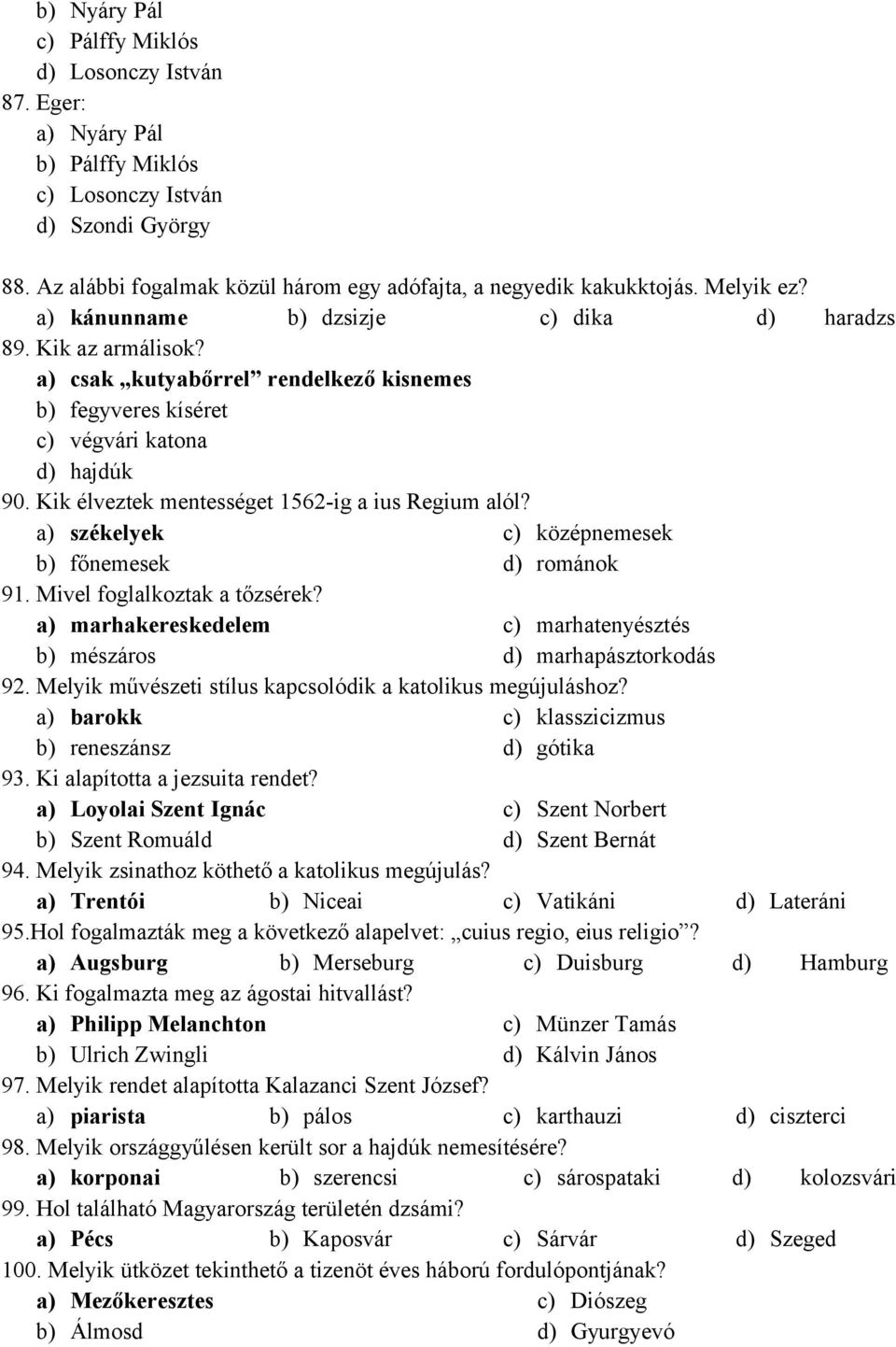 Kik élveztek mentességet 1562-ig a ius Regium alól? a) székelyek b) főnemesek c) középnemesek d) románok 91. Mivel foglalkoztak a tőzsérek?