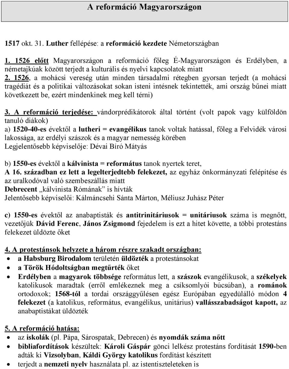 1526, a mohácsi vereség után minden társadalmi rétegben gyorsan terjedt (a mohácsi tragédiát és a politikai változásokat sokan isteni intésnek tekintették, ami ország bűnei miatt következett be,