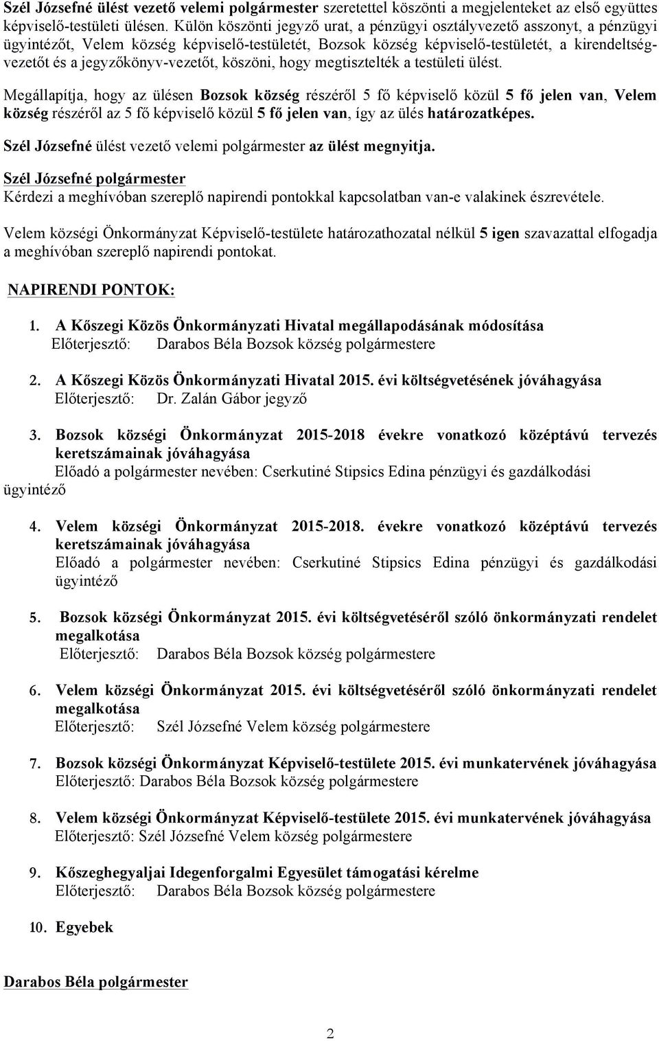 jegyzőkönyv-vezetőt, köszöni, hogy megtisztelték a testületi ülést.