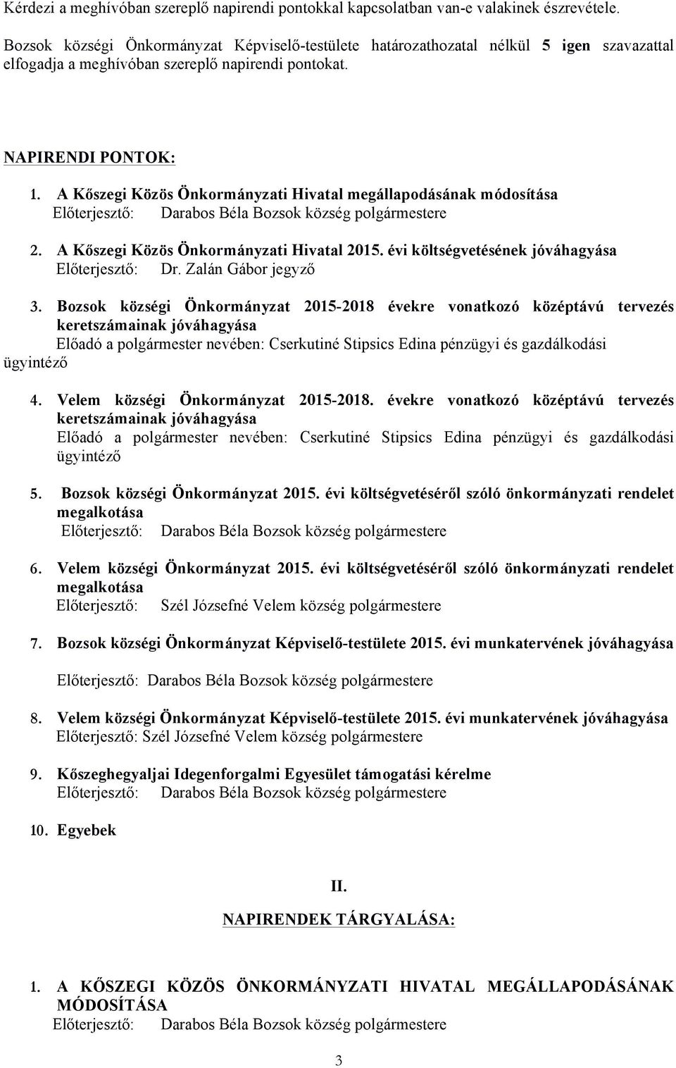 A Kőszegi Közös Önkormányzati Hivatal megállapodásának módosítása Előterjesztő: Darabos Béla Bozsok község polgármestere 2. A Kőszegi Közös Önkormányzati Hivatal 2015.