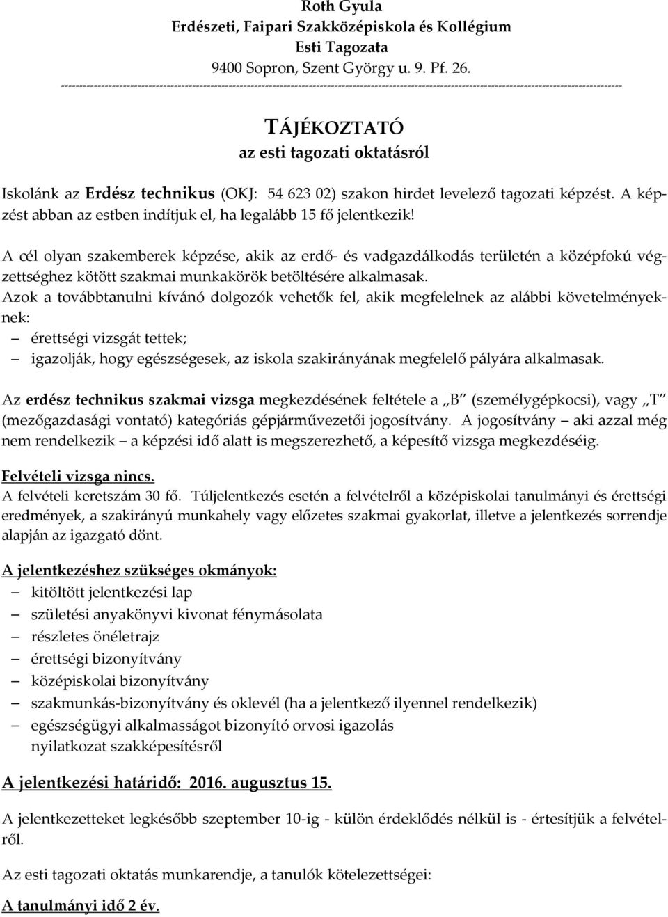 Iskolánk az Erdész technikus (OKJ: 54 623 02) szakon hirdet levelező tagozati képzést. A képzést abban az estben indítjuk el, ha legalább 15 fő jelentkezik!