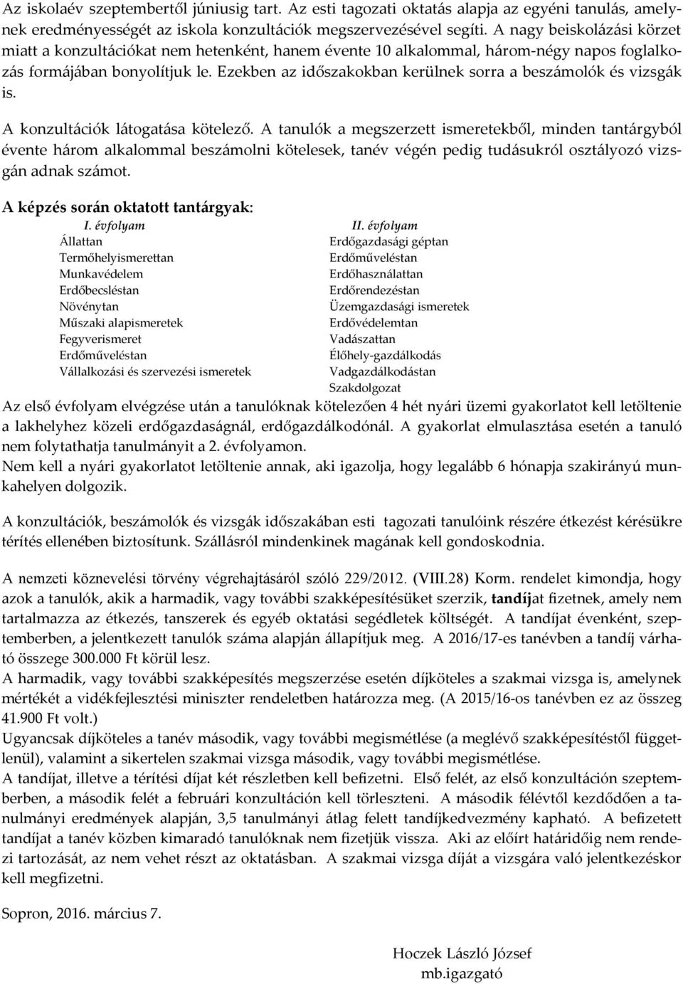 Ezekben az időszakokban kerülnek sorra a beszámolók és vizsgák is. A konzultációk látogatása kötelező.