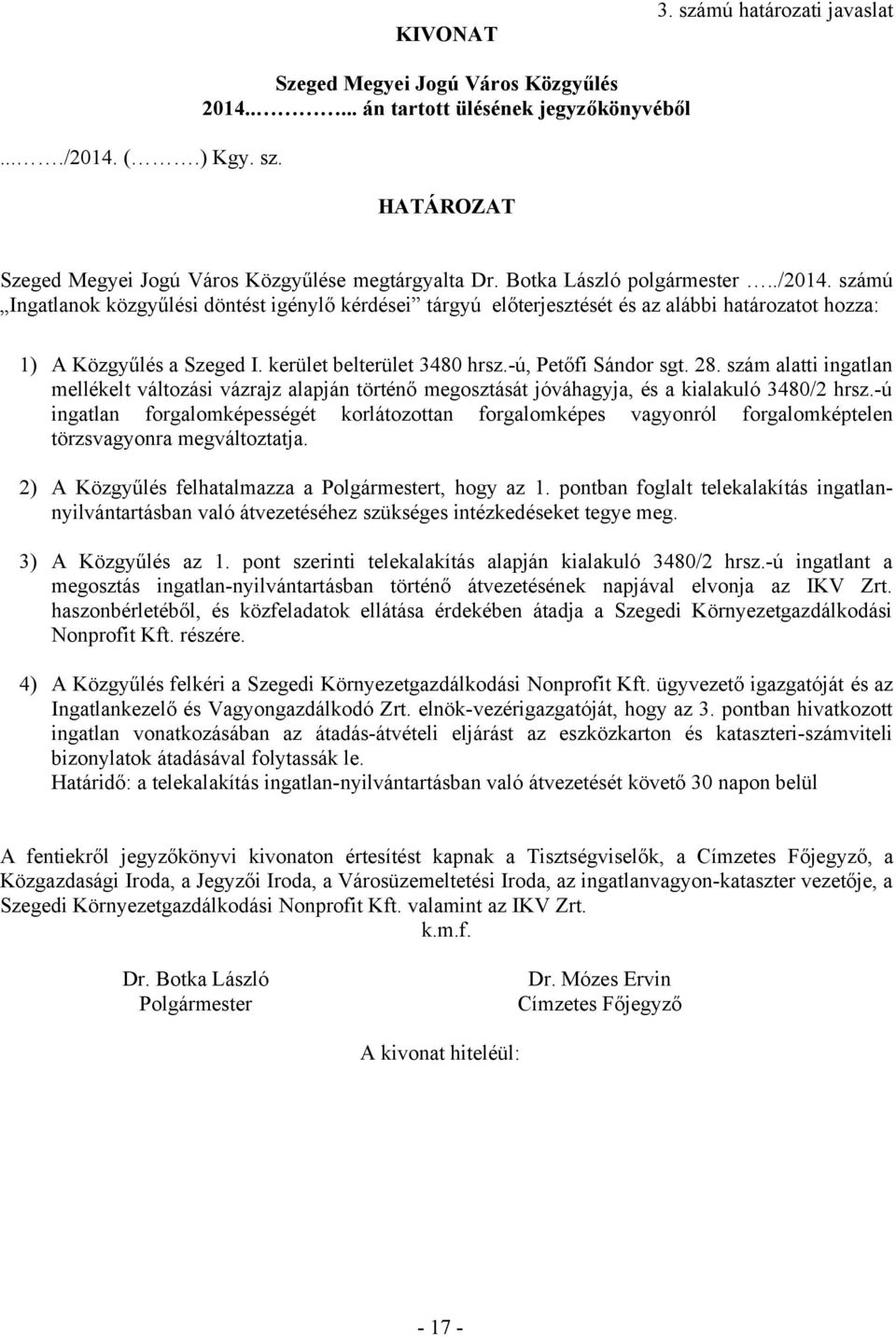 -ú, Petőfi Sándor sgt. 28. szám alatti ingatlan mellékelt változási vázrajz alapján történő megosztását jóváhagyja, és a kialakuló 3480/2 hrsz.