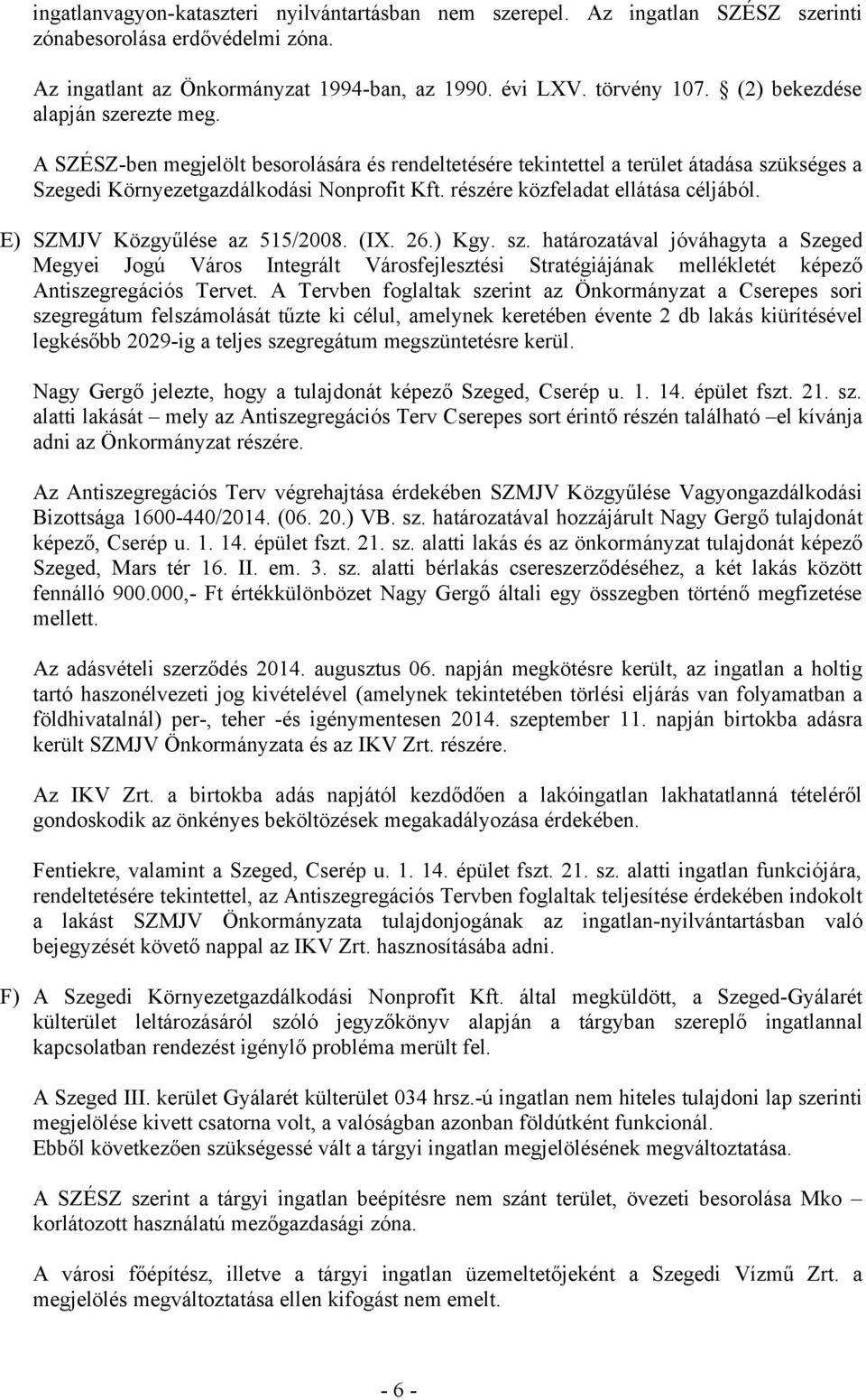 részére közfeladat ellátása céljából. E) SZMJV Közgyűlése az 515/2008. (IX. 26.) Kgy. sz.