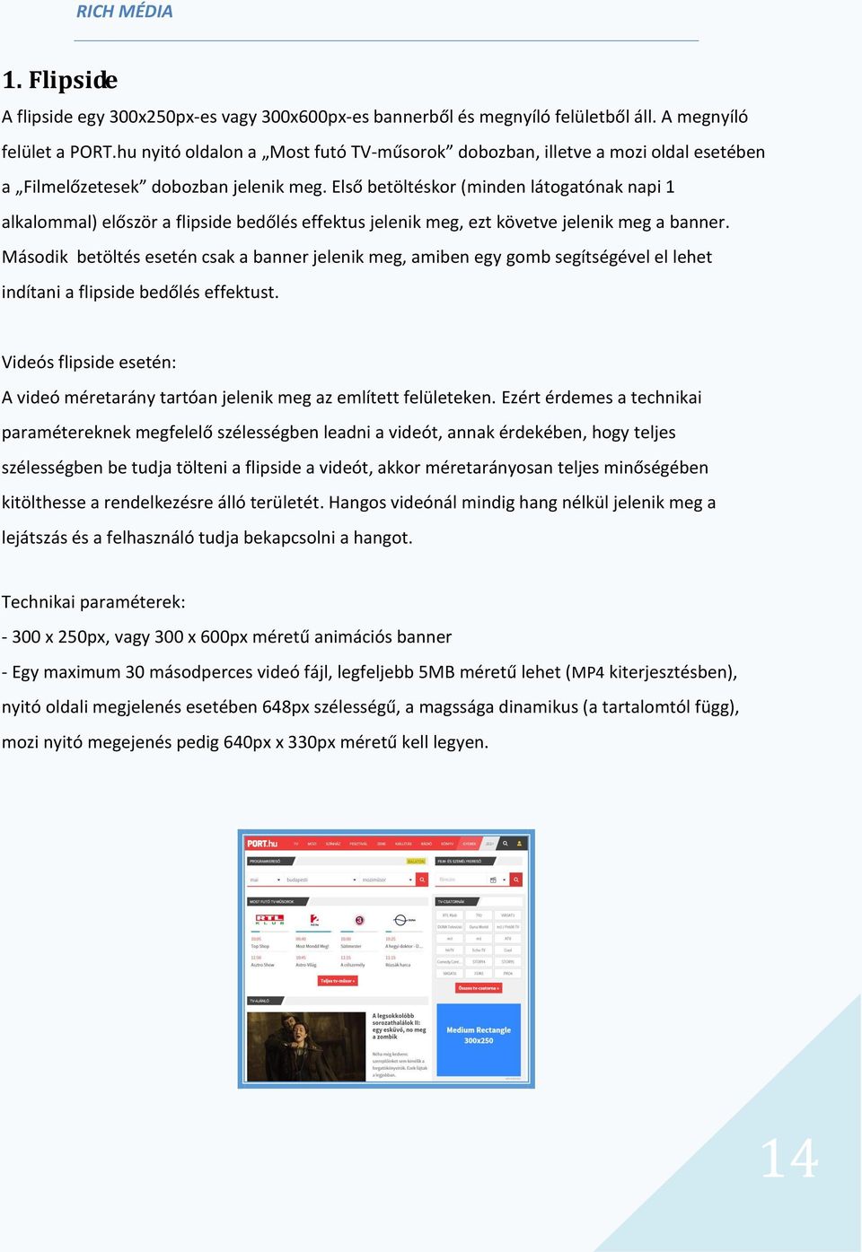 Első betöltéskor (minden látogatónak napi 1 alkalommal) először a flipside bedőlés effektus jelenik meg, ezt követve jelenik meg a banner.