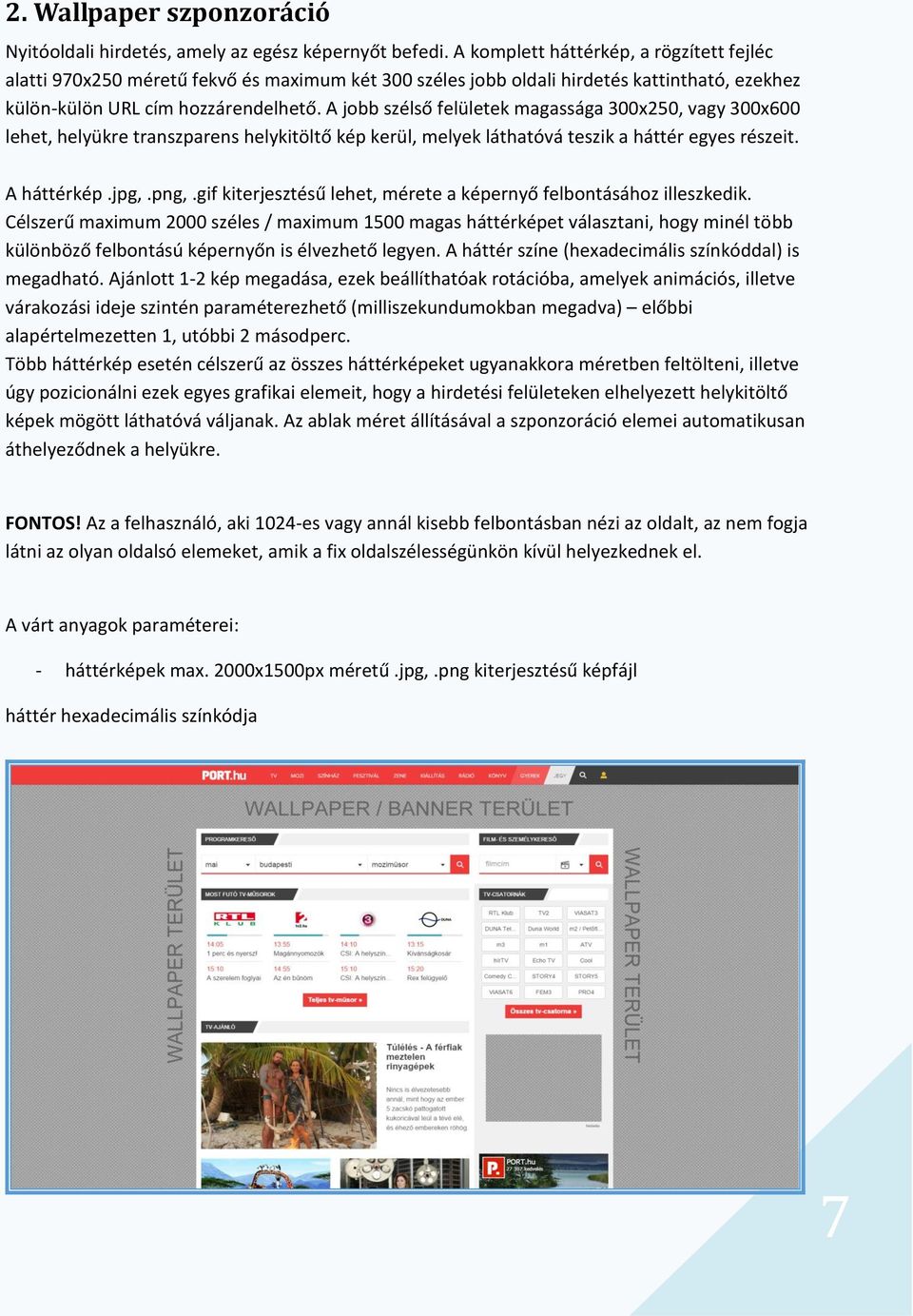 A jobb szélső felületek magassága 300x250, vagy 300x600 lehet, helyükre transzparens helykitöltő kép kerül, melyek láthatóvá teszik a háttér egyes részeit. A háttérkép.jpg,.png,.