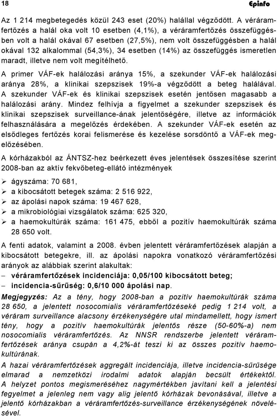 esetben (14%) az összefüggés ismeretlen maradt, illetve nem volt megítélhető.