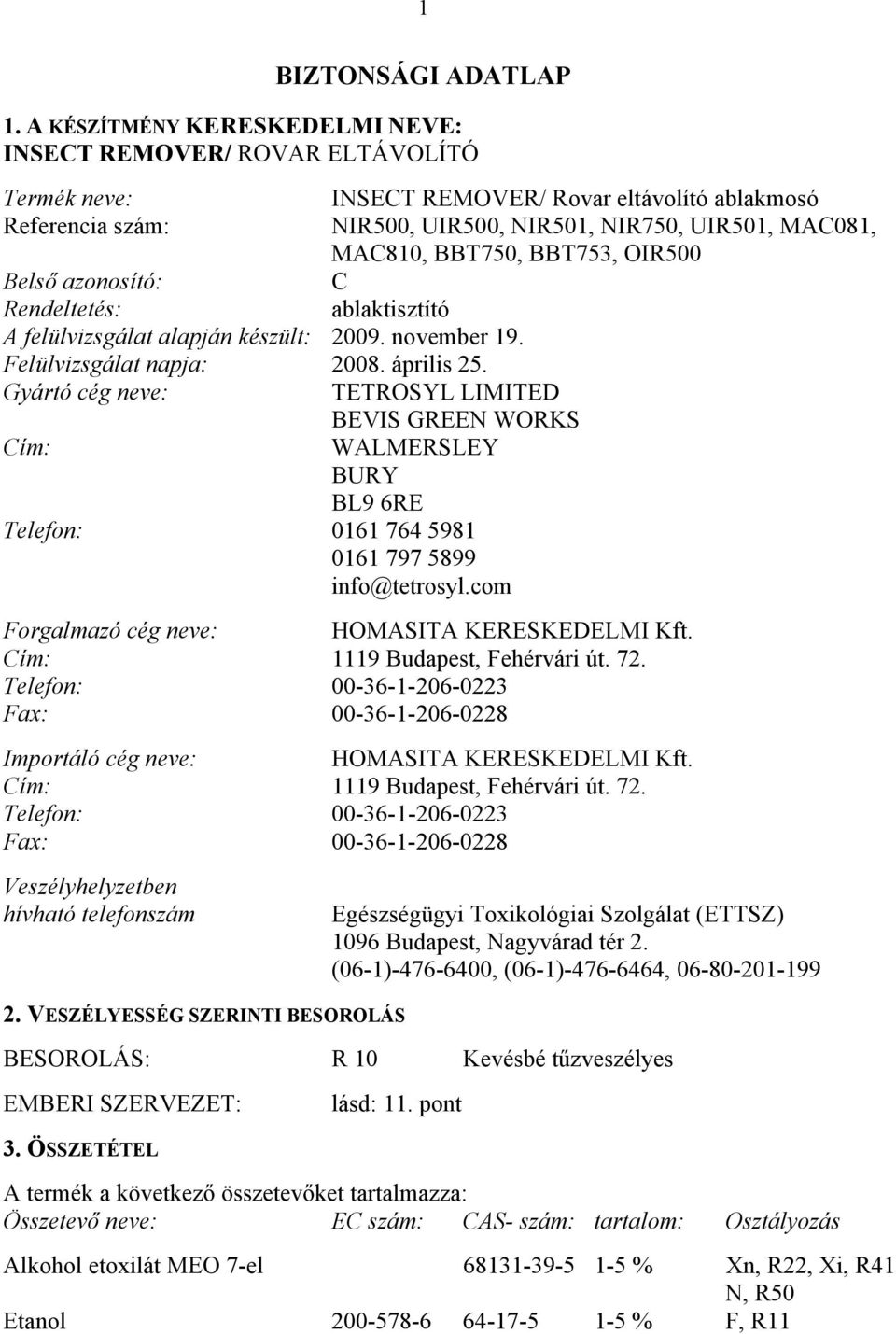 BBT750, BBT753, OIR500 Belső azonosító: C Rendeltetés: ablaktisztító A felülvizsgálat alapján készült: 2009. november 19. Felülvizsgálat napja: 2008. április 25.