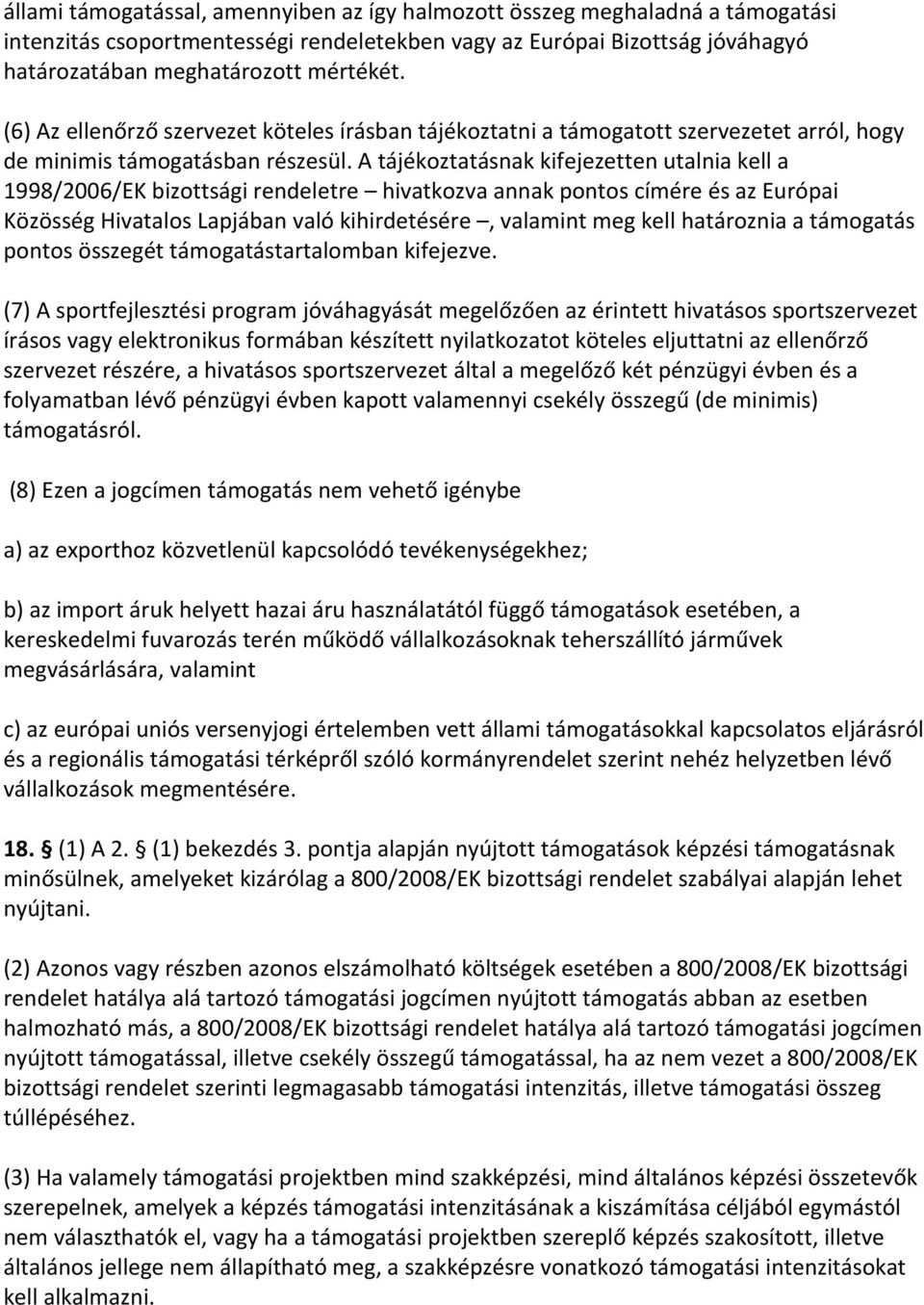 A tájékoztatásnak kifejezetten utalnia kell a 1998/2006/EK bizottsági rendeletre hivatkozva annak pontos címére és az Európai Közösség Hivatalos Lapjában való kihirdetésére, valamint meg kell