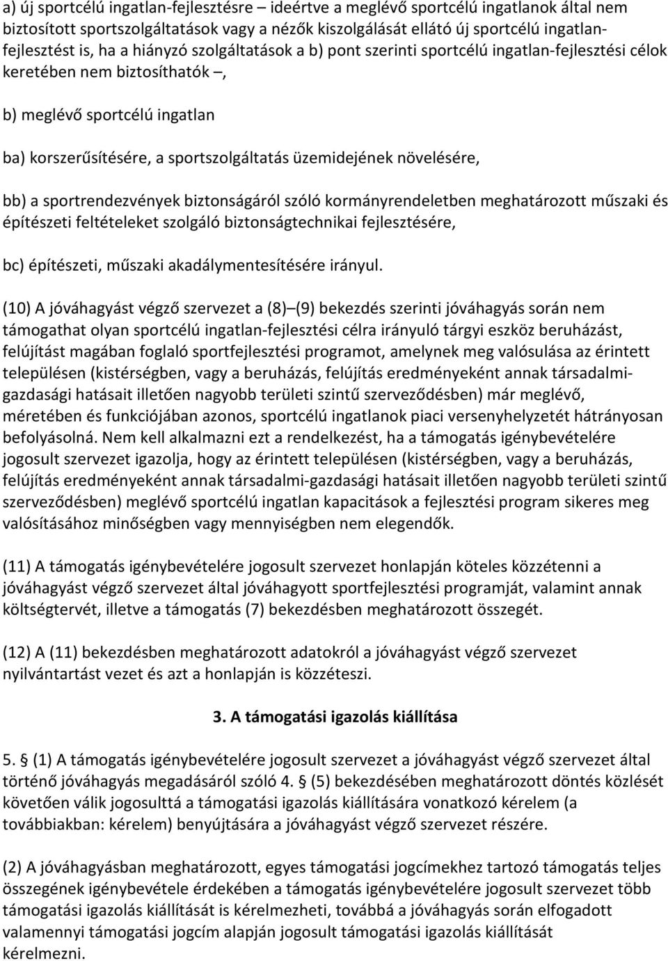 növelésére, bb) a sportrendezvények biztonságáról szóló kormányrendeletben meghatározott műszaki és építészeti feltételeket szolgáló biztonságtechnikai fejlesztésére, bc) építészeti, műszaki