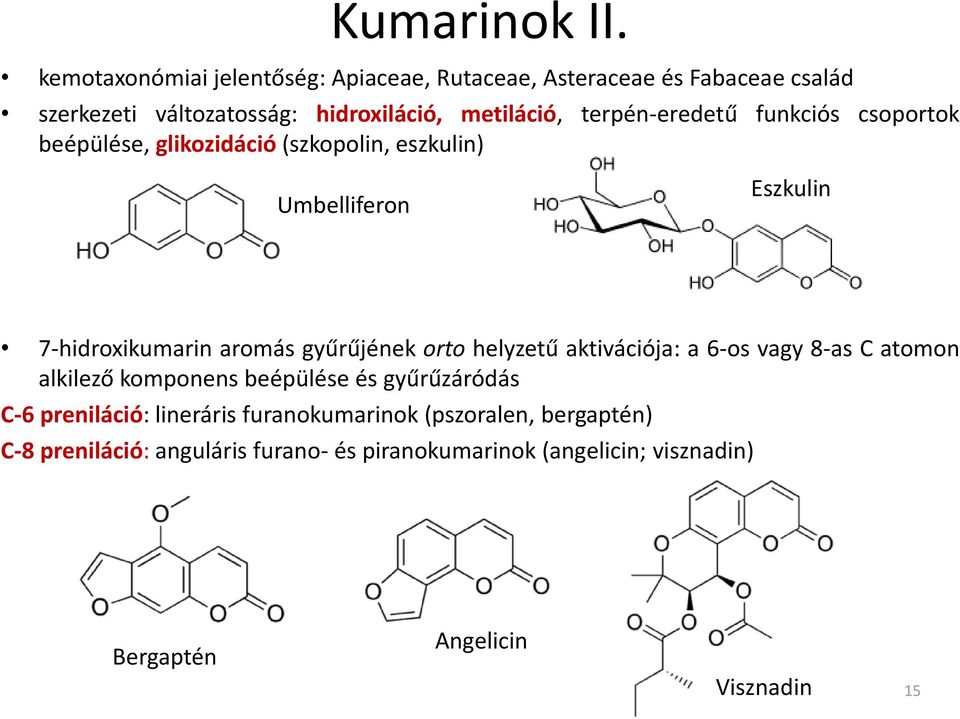 terpén-eredetű funkciós csoportok beépülése, glikozidáció (szkopolin, eszkulin) Umbelliferon Eszkulin 7-hidroxikumarin aromás gyűrűjének