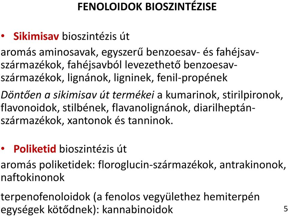 flavonoidok, stilbének, flavanolignánok, diarilheptánszármazékok, xantonok és tanninok.