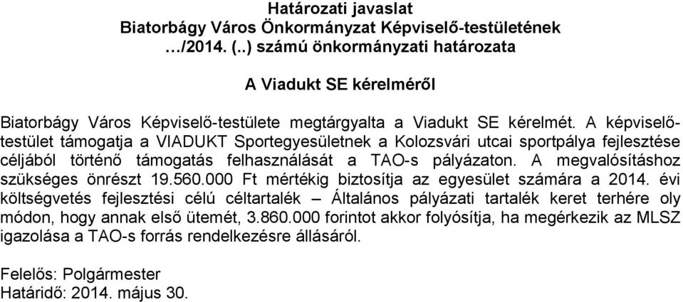 A képviselőtestület támogatja a VIADUKT Sportegyesületnek a Kolozsvári utcai sportpálya fejlesztése céljából történő támogatás felhasználását a TAO-s pályázaton.