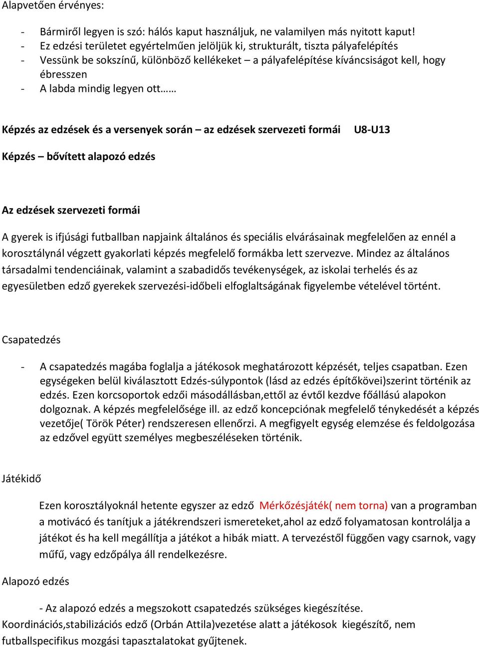 legyen ott Képzés az edzések és a versenyek során az edzések szervezeti formái U8-U13 Képzés bővített alapozó edzés Az edzések szervezeti formái A gyerek is ifjúsági futballban napjaink általános és
