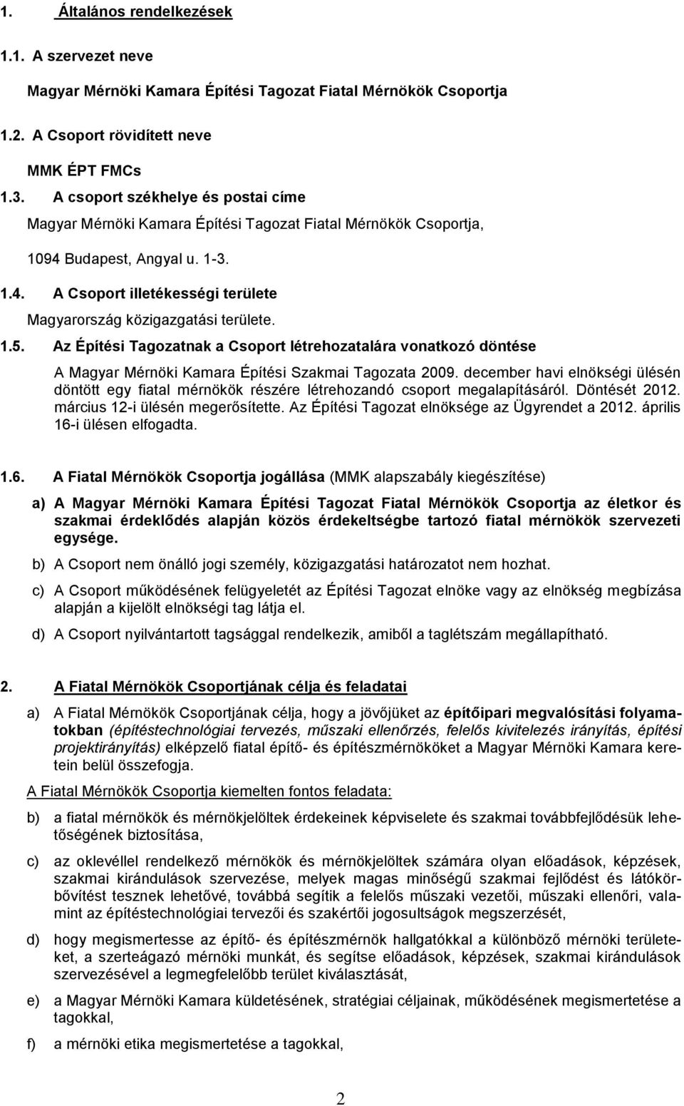 1.5. Az Építési Tagozatnak a Csoport létrehozatalára vonatkozó döntése A Magyar Mérnöki Kamara Építési Szakmai Tagozata 2009.