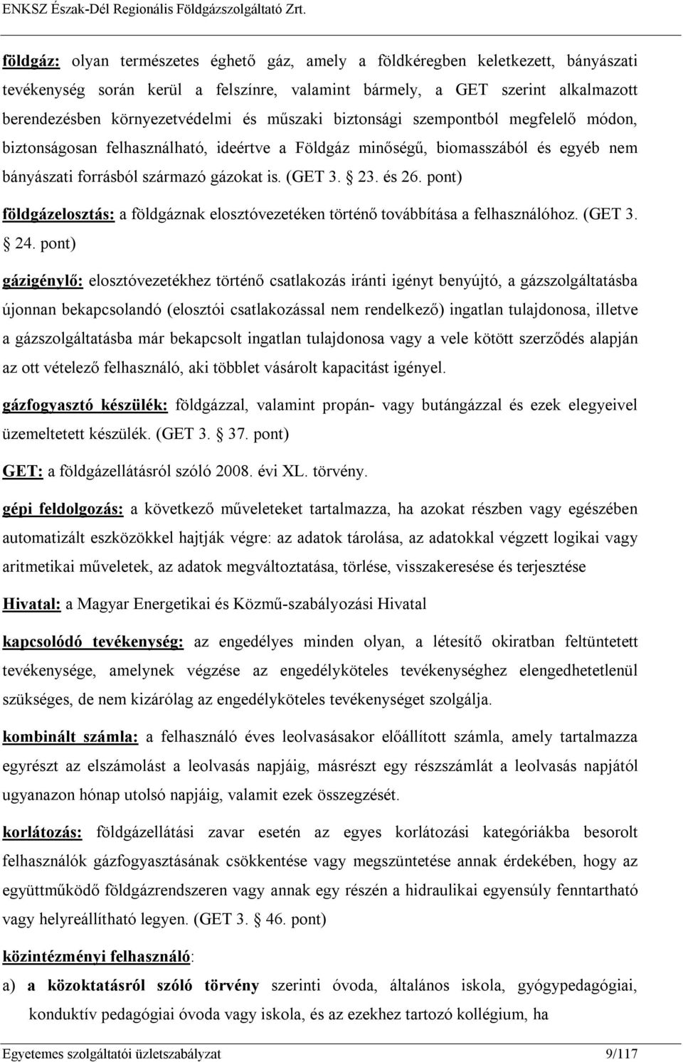 pont) földgázelosztás: a földgáznak elosztóvezetéken történő továbbítása a felhasználóhoz. (GET 3. 24.
