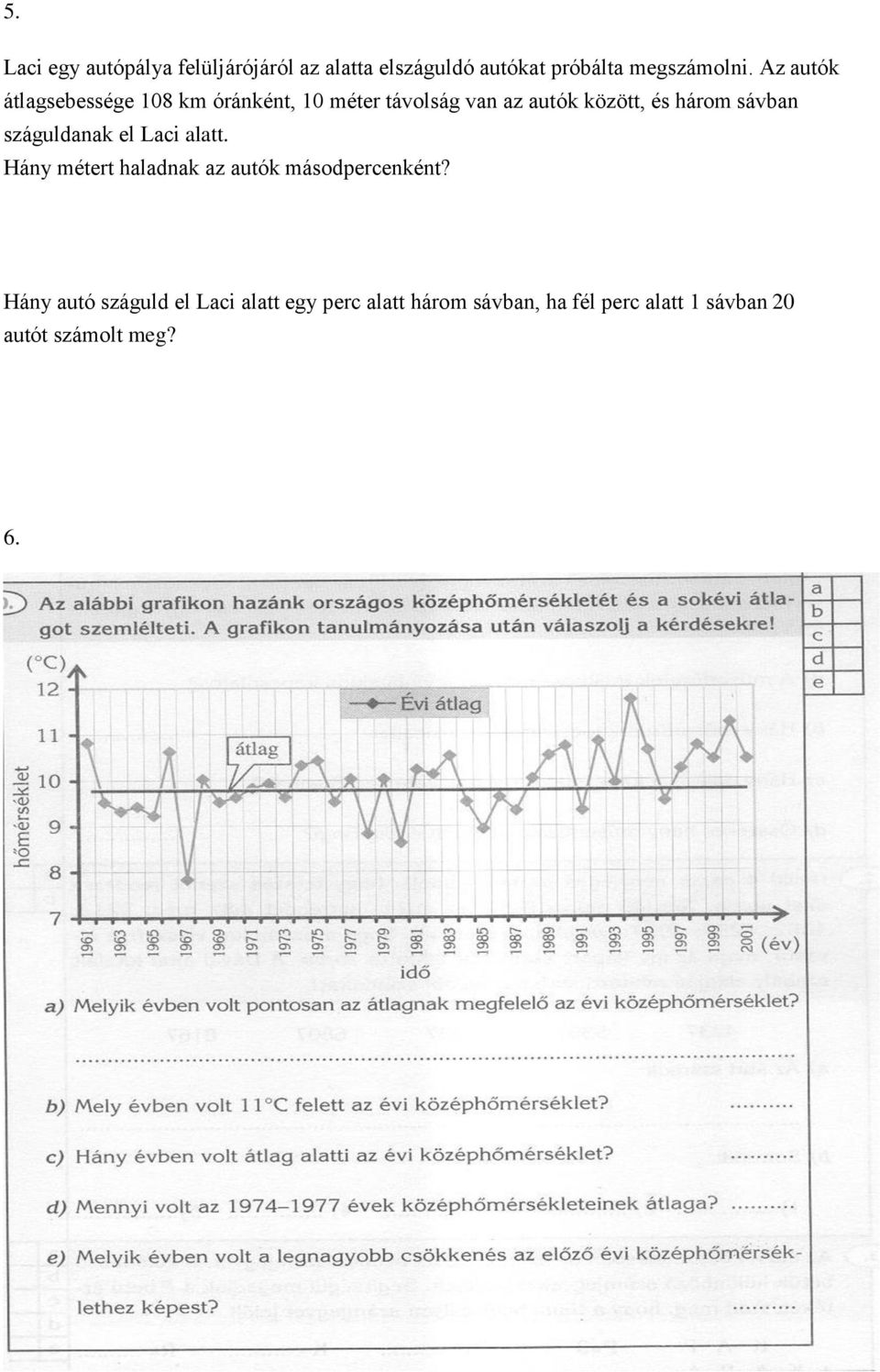 sávban száguldanak el Laci alatt. Hány métert haladnak az autók másodpercenként?