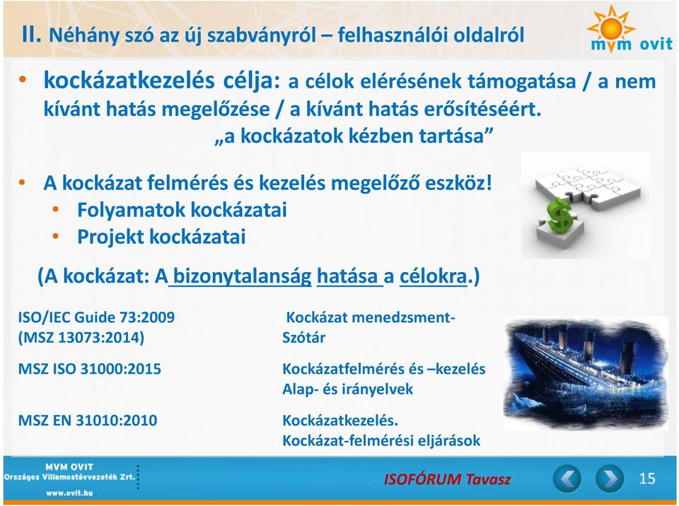Folyamatok kockázatai Projekt kockázatai (A kockázat: A bizonytalanság hatása a célokra.