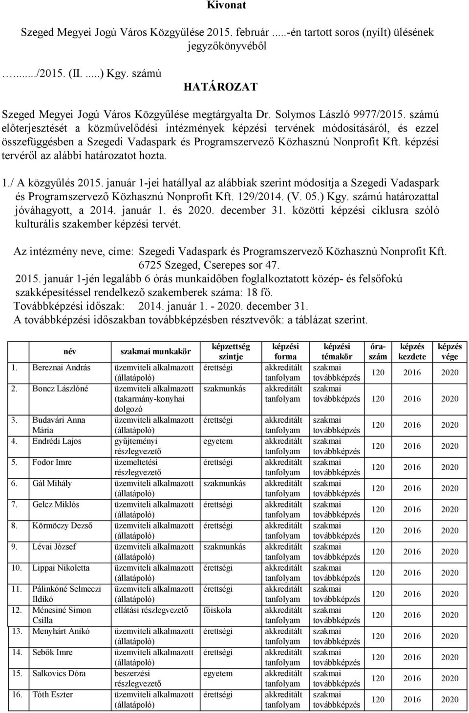 számú előterjesztését a közművelődési intézmények i tervének módosításáról, és ezzel összefüggésben a Szegedi Vadaspark és Programszervező Közhasznú Nonprofit Kft.