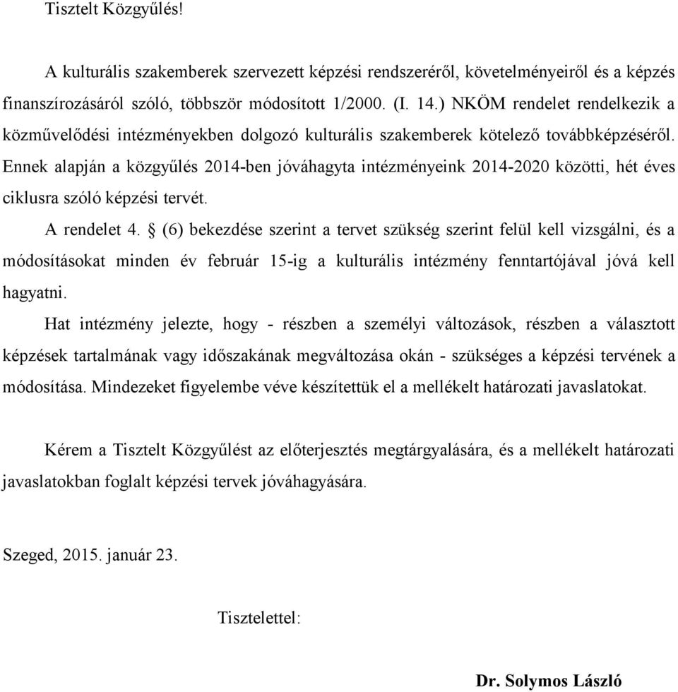 Ennek alapján a közgyűlés 2014-ben jóváhagyta intézményeink 2014-2020 közötti, hét éves ciklusra szóló i tervét. A rendelet 4.