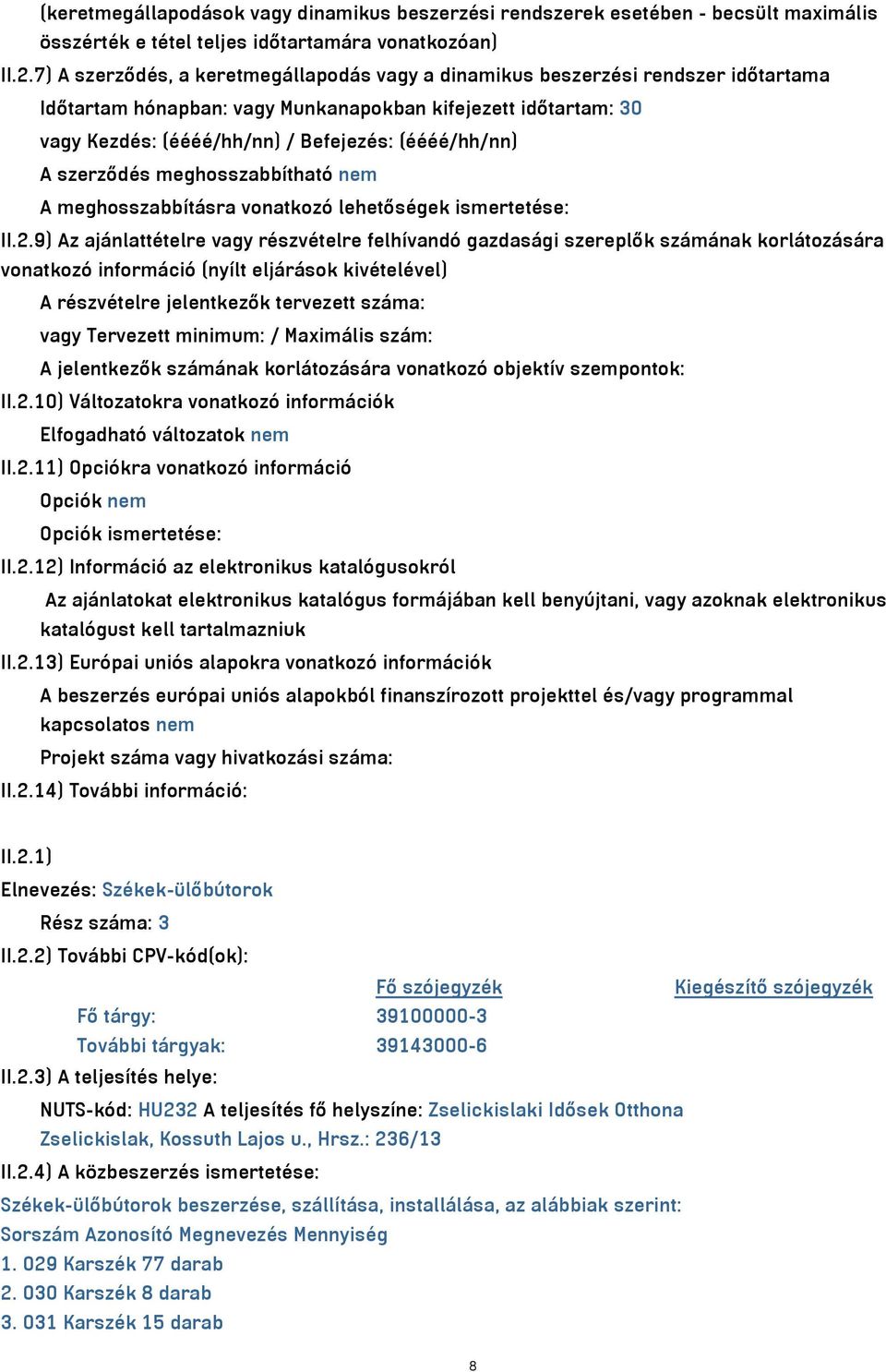 A szerződés meghosszabbítható nem A meghosszabbításra vonatkozó lehetőségek ismertetése: II.2.