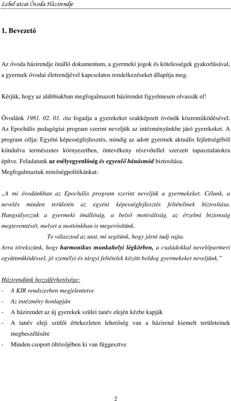 Az Epochális pedagógiai program szerint neveljük az intézményünkbe járó gyerekeket.