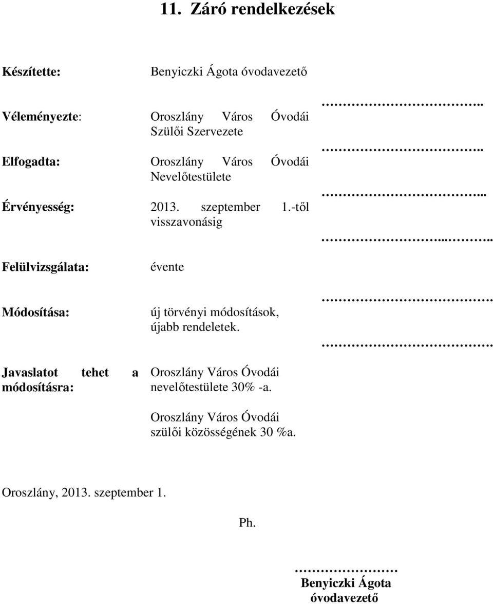 ........... Felülvizsgálata: Módosítása: Javaslatot tehet a módosításra: évente új törvényi módosítások, újabb rendeletek.