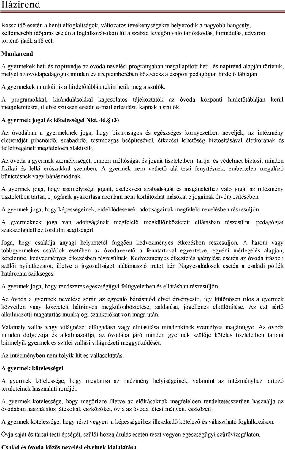 Munkarend A gyermekek heti és napirendje az óvoda nevelési programjában megállapított heti- és napirend alapján történik, melyet az óvodapedagógus minden év szeptemberében közzétesz a csoport