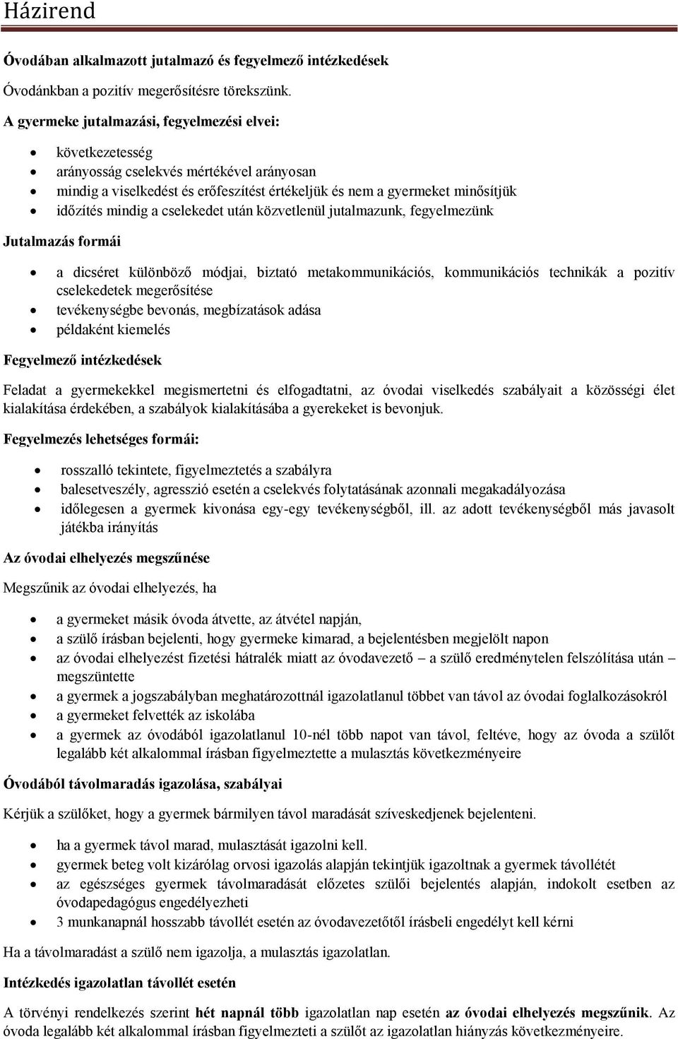 cselekedet után közvetlenül jutalmazunk, fegyelmezünk Jutalmazás formái a dicséret különböző módjai, biztató metakommunikációs, kommunikációs technikák a pozitív cselekedetek megerősítése