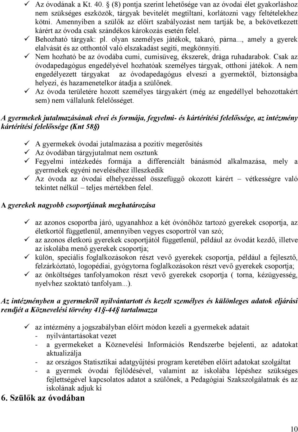 .., amely a gyerek elalvását és az otthontól való elszakadást segíti, megkönnyíti. Nem hozható be az óvodába cumi, cumisüveg, ékszerek, drága ruhadarabok.