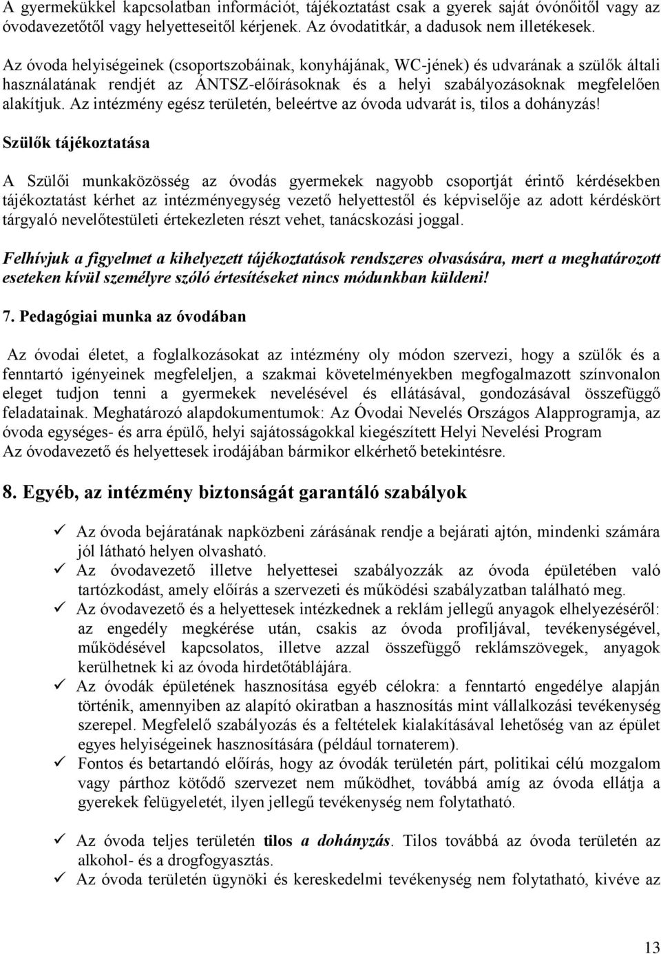 Az intézmény egész területén, beleértve az óvoda udvarát is, tilos a dohányzás!