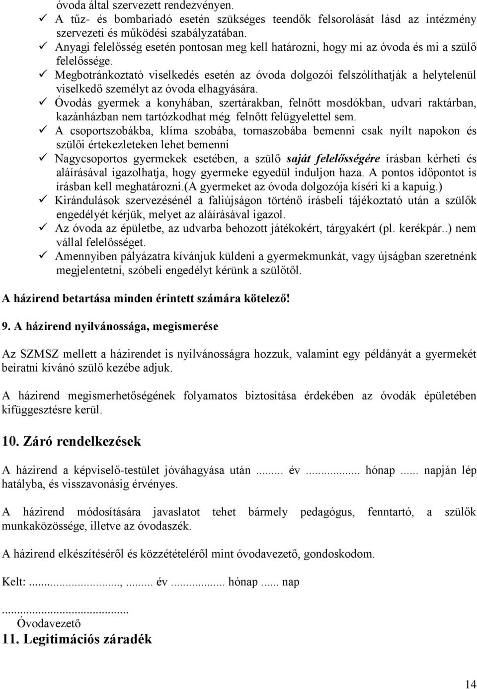 Megbotránkoztató viselkedés esetén az óvoda dolgozói felszólíthatják a helytelenül viselkedő személyt az óvoda elhagyására.
