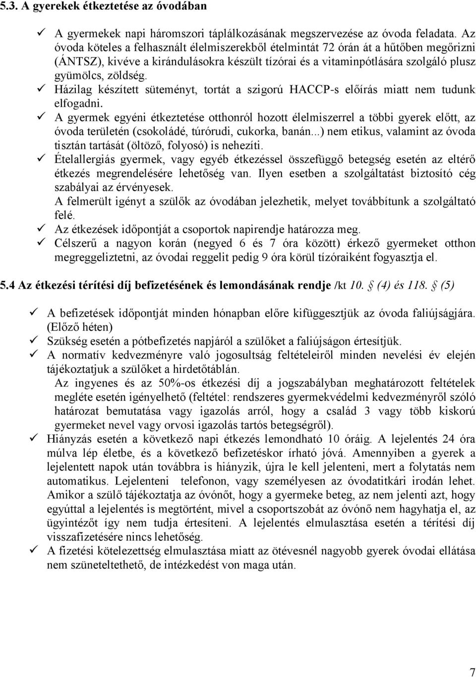 Házilag készített süteményt, tortát a szigorú HACCP-s előírás miatt nem tudunk elfogadni.