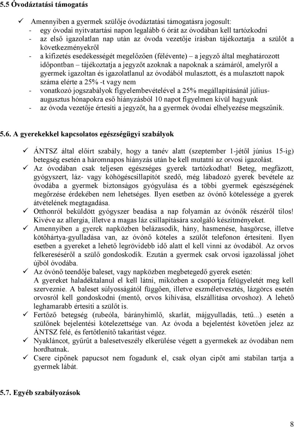 napoknak a számáról, amelyről a gyermek igazoltan és igazolatlanul az óvodából mulasztott, és a mulasztott napok száma elérte a 25% -t vagy nem - vonatkozó jogszabályok figyelembevételével a 25%