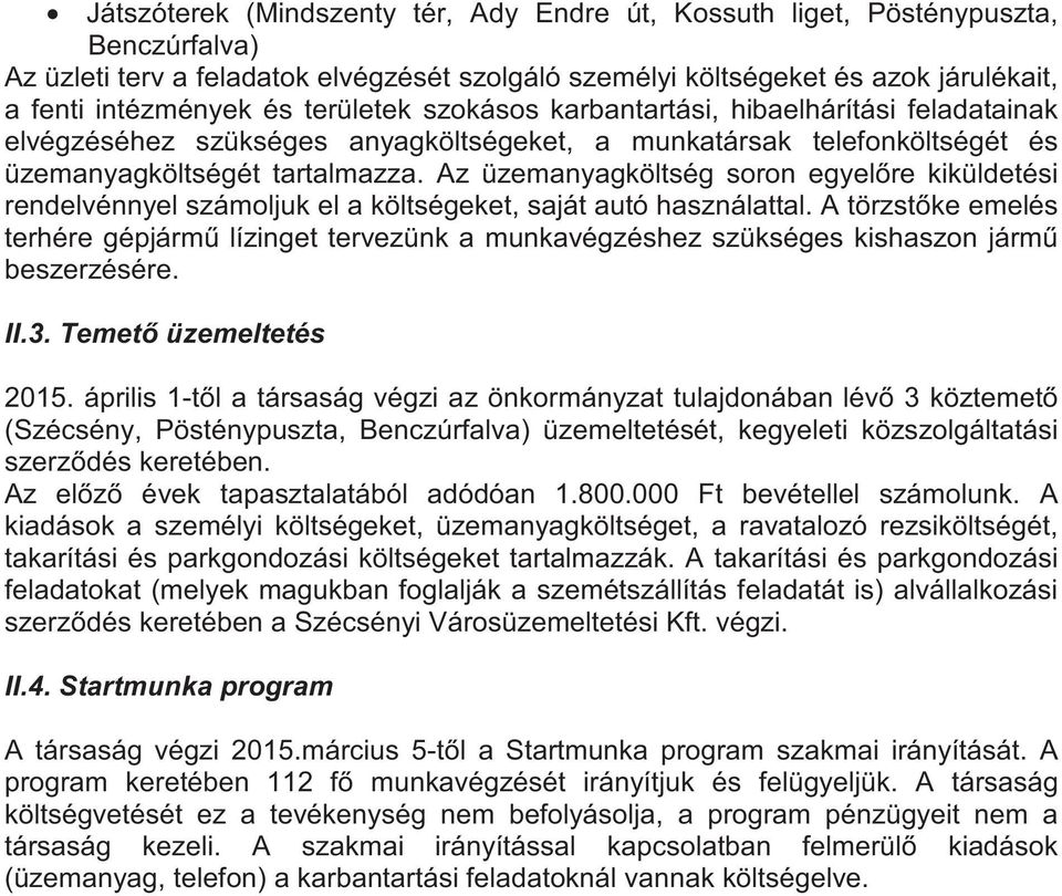 Az üzemanyagköltség soron egyelre kiküldetési rendelvénnyel számoljuk el a költségeket, saját autó használattal.