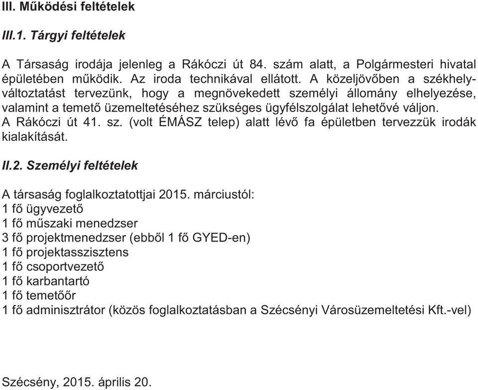 sz. (volt ÉMÁSZ telep) alatt lév fa épületben tervezzük irodák kialakítását. II.2. Személyi feltételek A társaság foglalkoztatottjai 215.