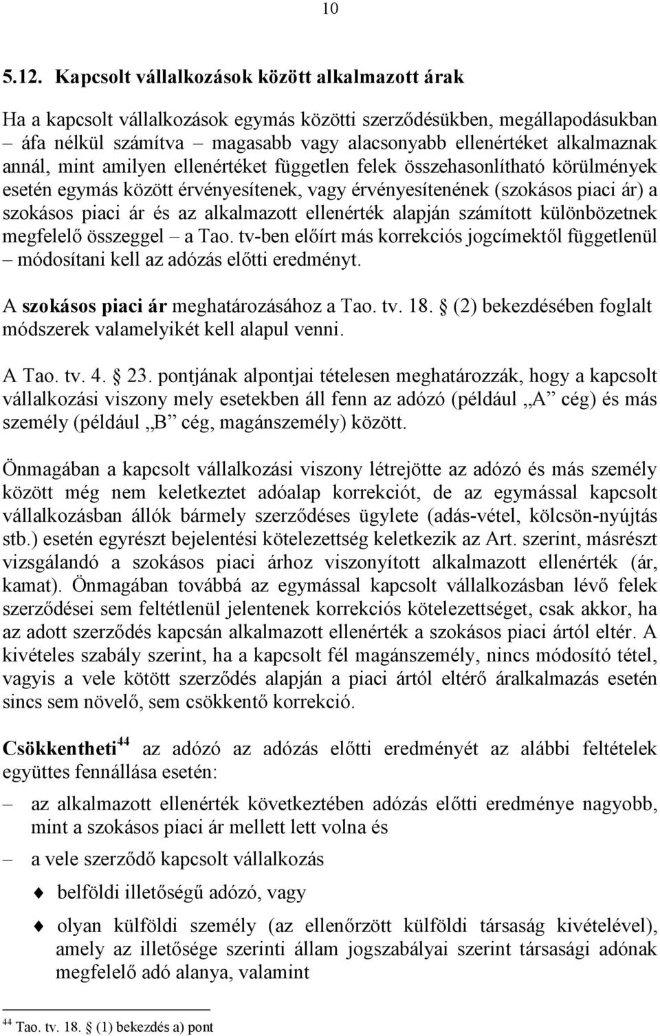 annál, mint amilyen ellenértéket független felek összehasonlítható körülmények esetén egymás között érvényesítenek, vagy érvényesítenének (szokásos piaci ár) a szokásos piaci ár és az alkalmazott