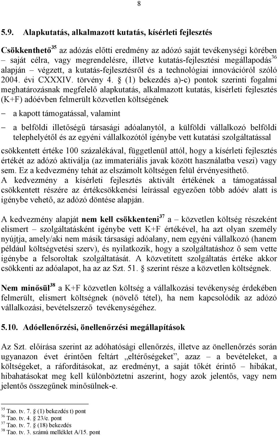 megállapodás 36 alapján végzett, a kutatás-fejlesztésről és a technológiai innovációról szóló 2004. évi CXXXIV. törvény 4.