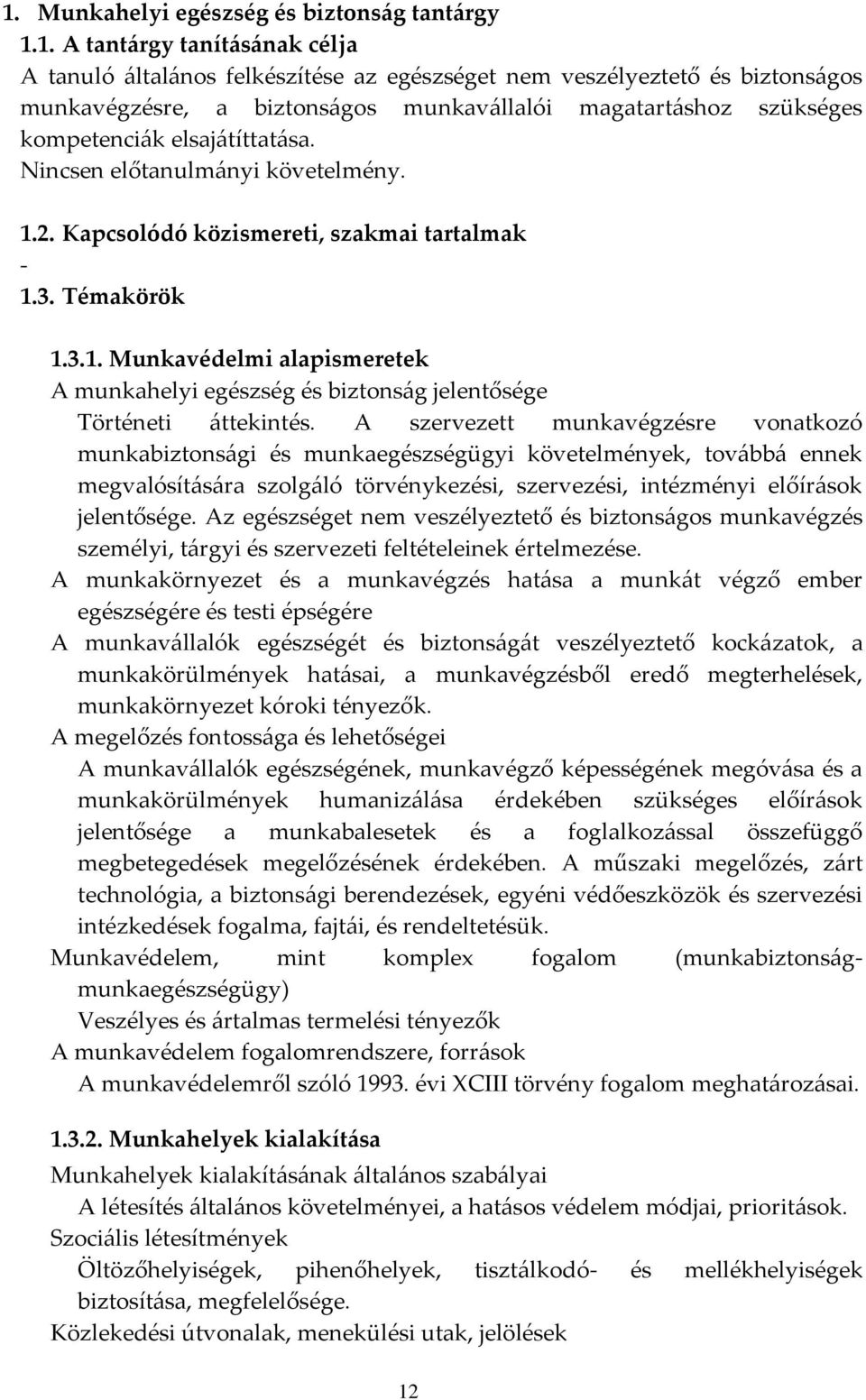 2. Kapcsolódó közismereti, szakmai tartalmak - 1.3. Témakörök 1.3.1. Munkavédelmi alapismeretek A munkahelyi egészség és biztonság jelentősége Történeti áttekintés.