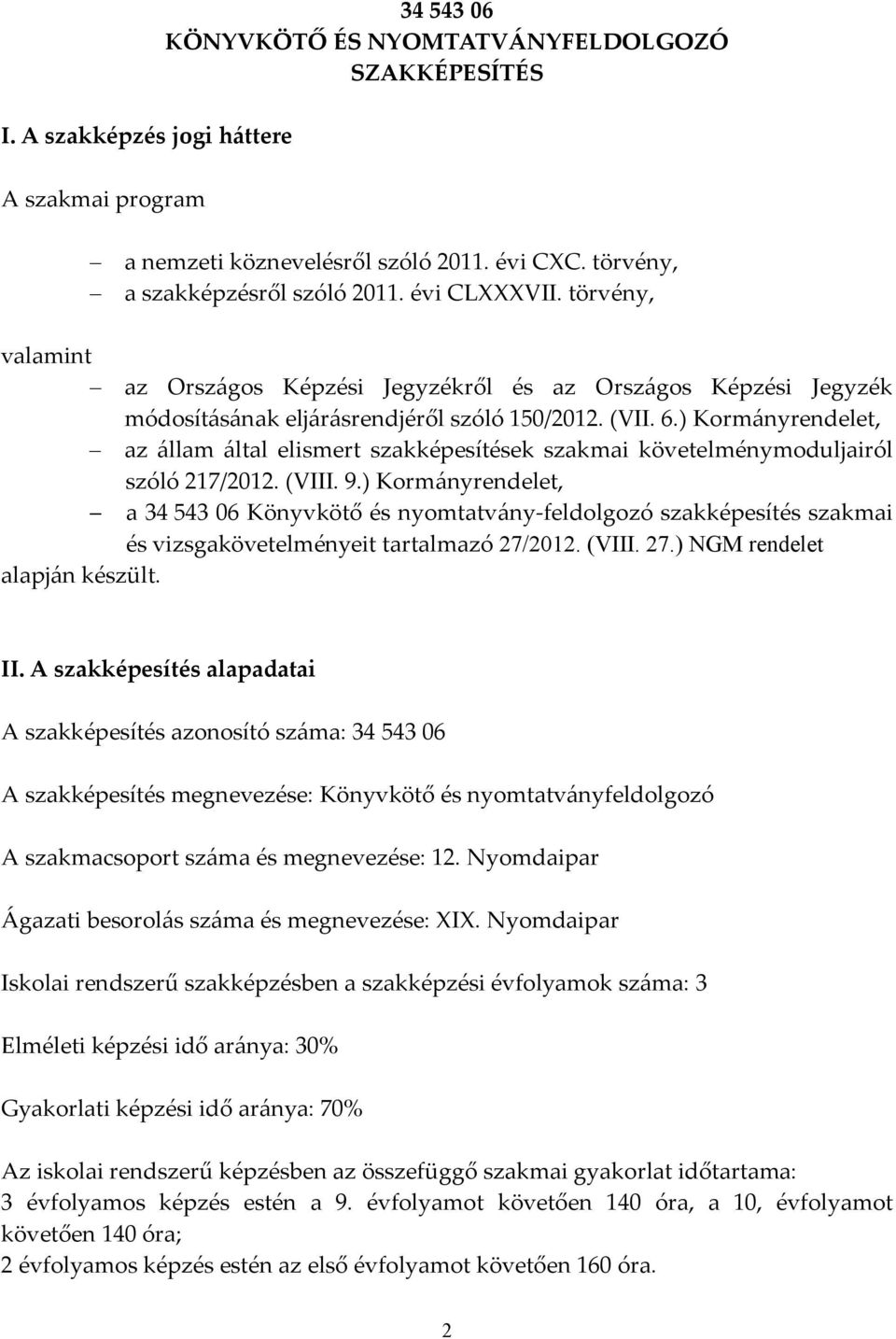 ) Kormányrendelet, az állam által elismert szakképesítések szakmai követelménymoduljairól szóló 217/2012. (VIII. 9.