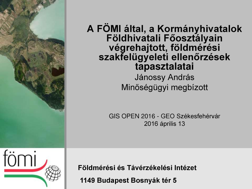 Földmérési és Távérzékelési Intézet 1149 Budapest Bosnyák tér 5. GIS OPEN  GEO Székesfehérvár 2016 április 13 - PDF Free Download