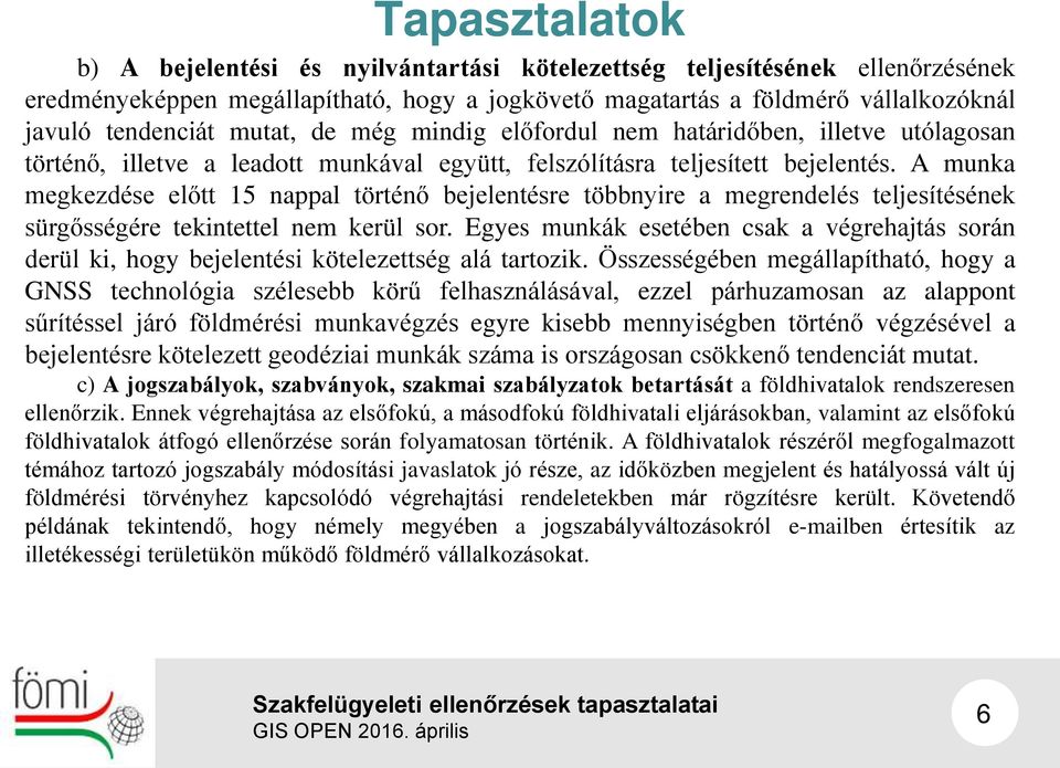 A munka megkezdése előtt 15 nappal történő bejelentésre többnyire a megrendelés teljesítésének sürgősségére tekintettel nem kerül sor.