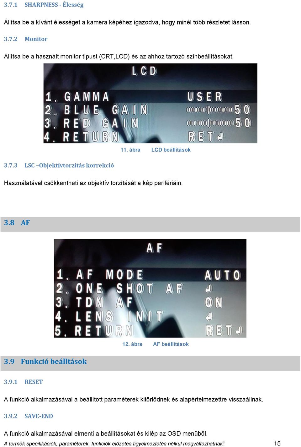 9 Funkció beálltások 3.9.1 RESET A funkció alkalmazásával a beállított paraméterek kitörlődnek és alapértelmezettre visszaállnak. 3.9.2 SAVE-END A funkció alkalmazásával elmenti a beállításokat és kilép az OSD menüből.