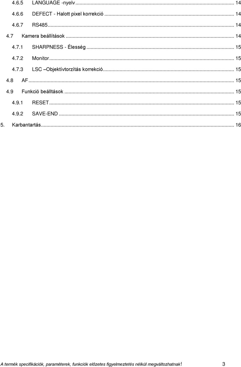 .. 15 4.9 Funkció beálltások... 15 4.9.1 RESET... 15 4.9.2 SAVE-END... 15 5. Karbantartás.