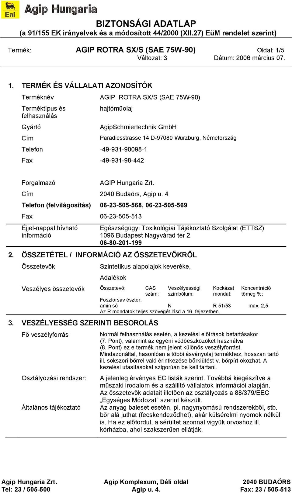 Paradiesstrasse 14 D-97080 Würzburg, Németország Forgalmazó AGIP Hungaria Zrt. Cím 2040 Budaörs, Agip u.