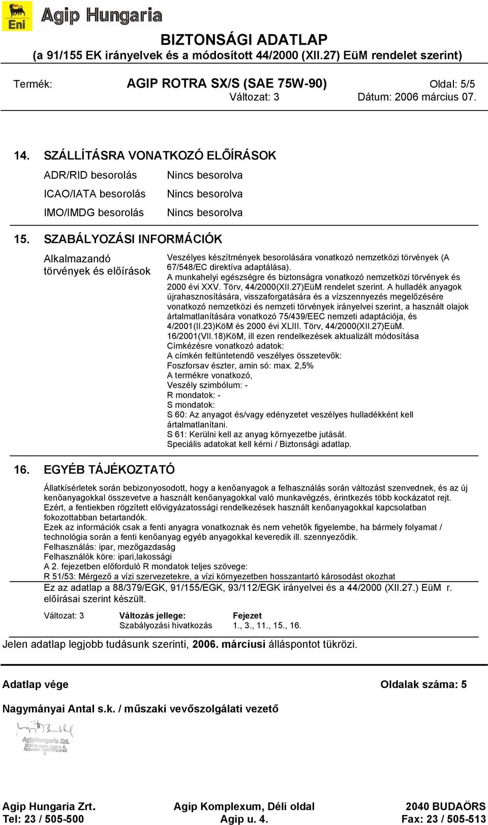 A munkahelyi egészségre és biztonságra vonatkozó nemzetközi törvények és 2000 évi XXV. Törv, 44/2000(XII.27)EüM rendelet szerint.