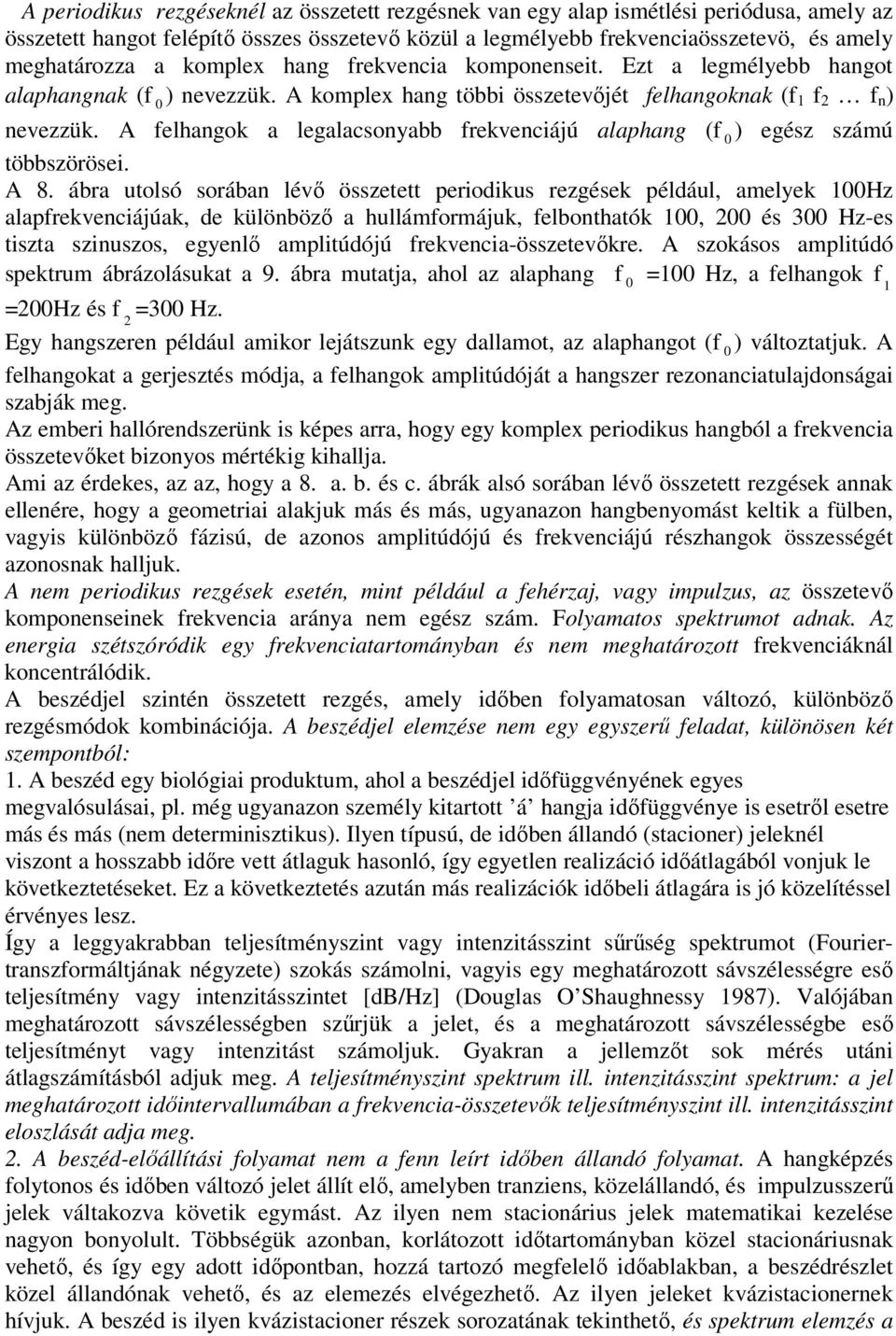 A felhangok a legalacsonyabb frekvenciájú alaphang (f 0 ) egész számú többszörösei. A 8.