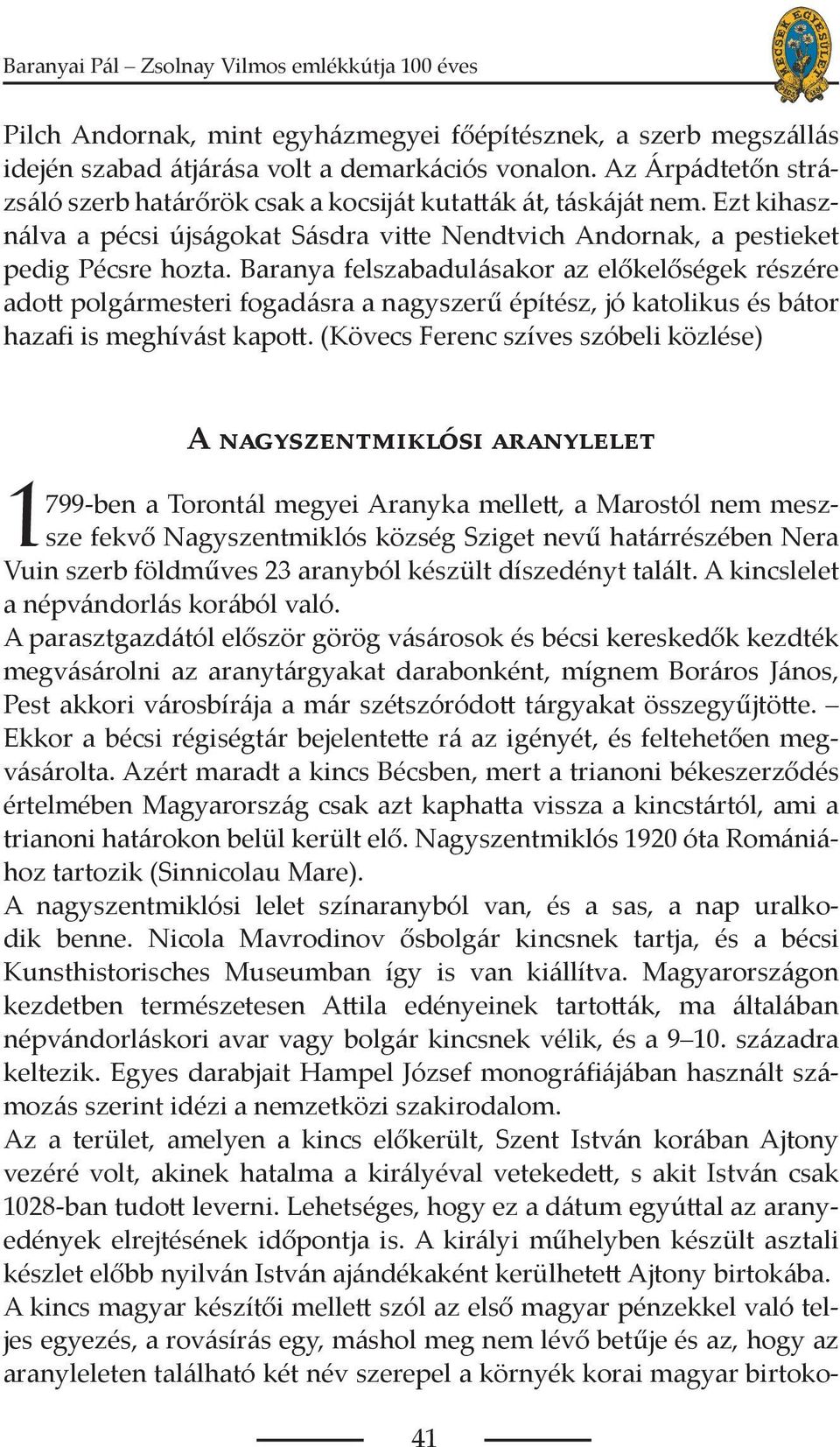 Baranya felszabadulásakor az előkelőségek részére adott polgármesteri fogadásra a nagyszerű építész, jó katolikus és bátor hazafi is meghívást kapott.